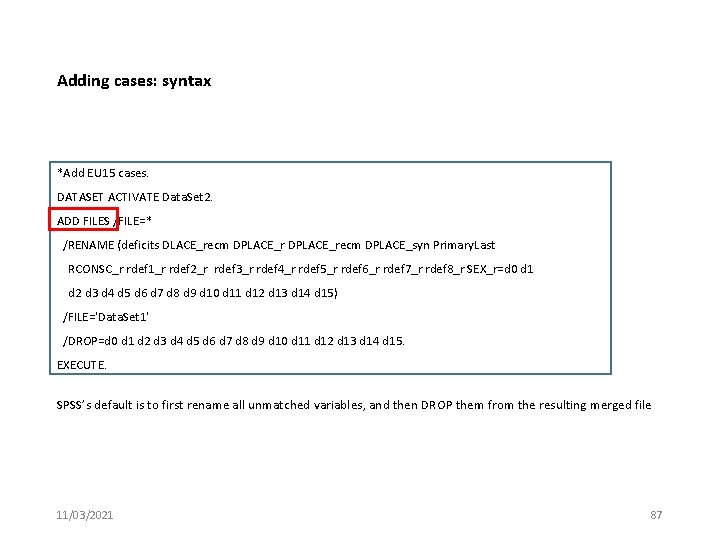 Adding cases: syntax *Add EU 15 cases. DATASET ACTIVATE Data. Set 2. ADD FILES