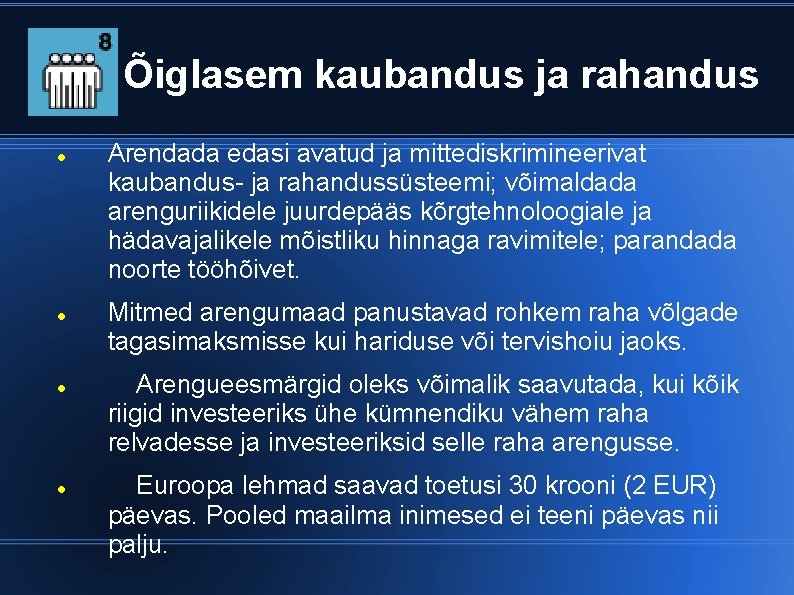 Õiglasem kaubandus ja rahandus Arendada edasi avatud ja mittediskrimineerivat kaubandus- ja rahandussüsteemi; võimaldada arenguriikidele