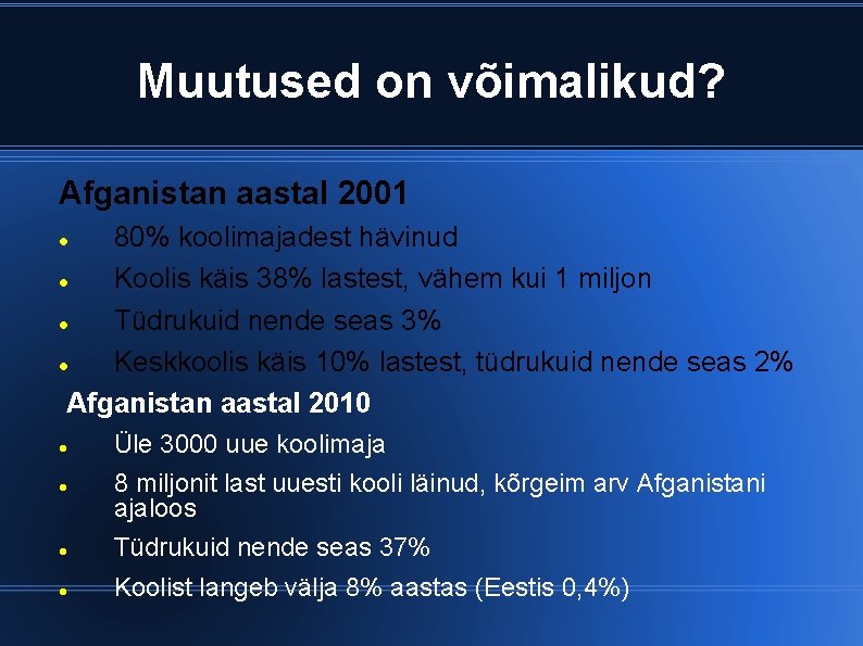 Muutused on võimalikud? Afganistan aastal 2001 80% koolimajadest hävinud Koolis käis 38% lastest, vähem