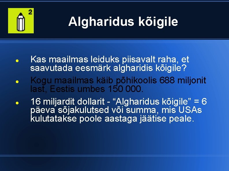 Algharidus kõigile Kas maailmas leiduks piisavalt raha, et saavutada eesmärk algharidis kõigile? Kogu maailmas