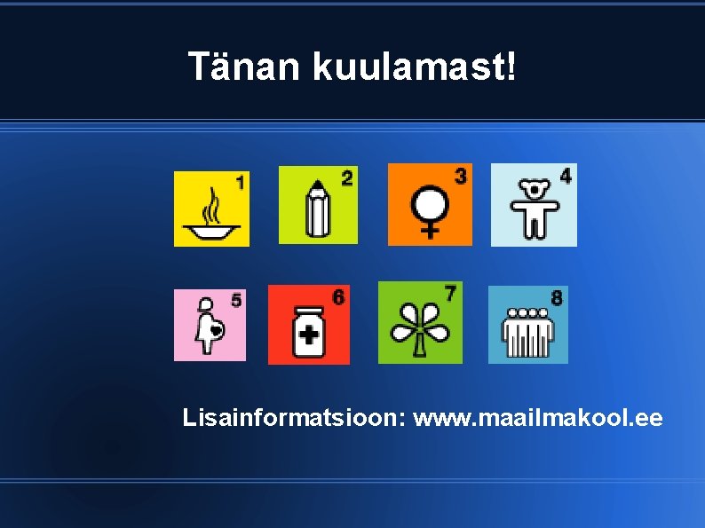 Tänan kuulamast! Lisainformatsioon: www. maailmakool. ee 