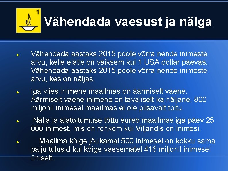 1. Vähendada vaesust ja nälga Vähendada aastaks 2015 poole võrra nende inimeste arvu, kelle