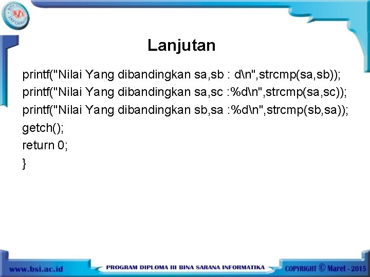 Lanjutan printf("Nilai Yang dibandingkan sa, sb : dn", strcmp(sa, sb)); printf("Nilai Yang dibandingkan sa,