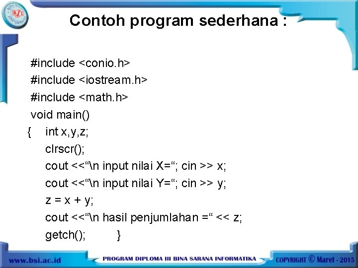 Contoh program sederhana : #include <conio. h> #include <iostream. h> #include <math. h> void