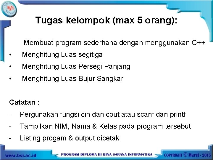 Tugas kelompok (max 5 orang): Membuat program sederhana dengan menggunakan C++ • Menghitung Luas