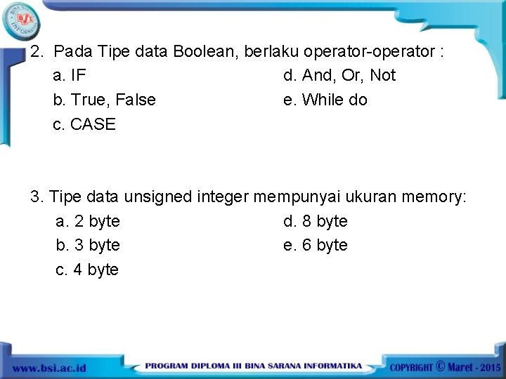 2. Pada Tipe data Boolean, berlaku operator-operator : a. IF d. And, Or, Not