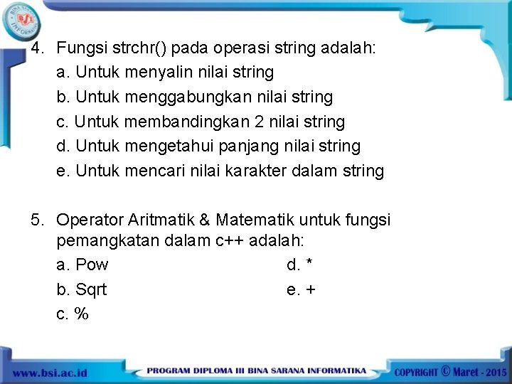 4. Fungsi strchr() pada operasi string adalah: a. Untuk menyalin nilai string b. Untuk