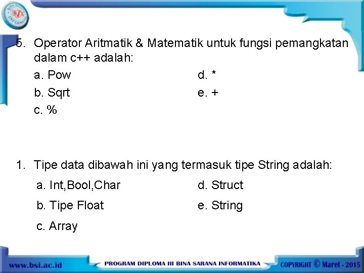 5. Operator Aritmatik & Matematik untuk fungsi pemangkatan dalam c++ adalah: a. Pow d.