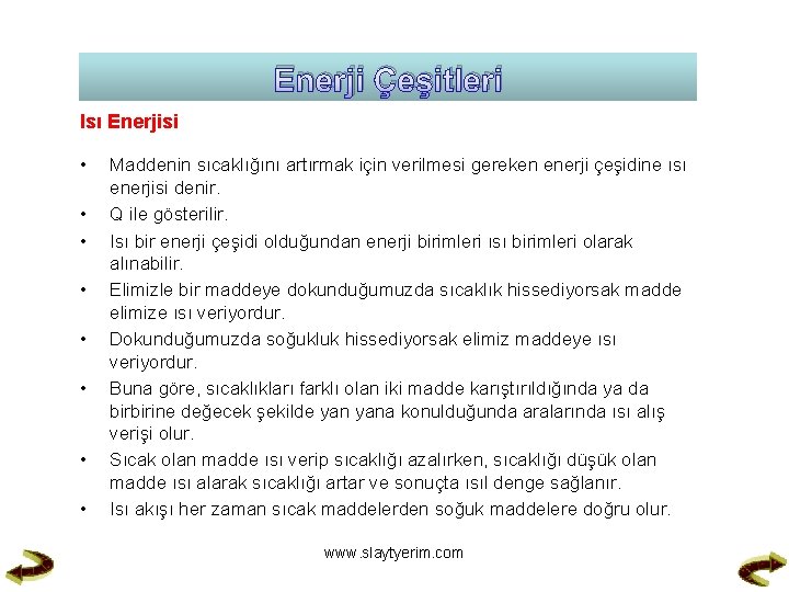 Enerji Çeşitleri Isı Enerjisi • • Maddenin sıcaklığını artırmak için verilmesi gereken enerji çeşidine