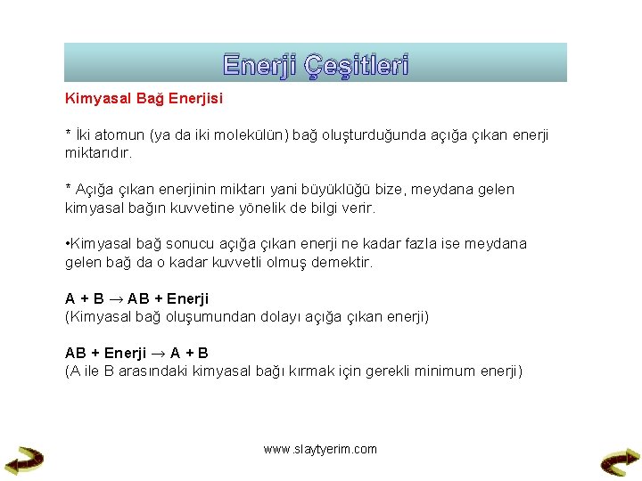 Enerji Çeşitleri Kimyasal Bağ Enerjisi * İki atomun (ya da iki molekülün) bağ oluşturduğunda