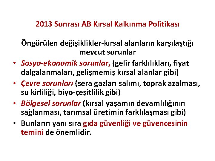 2013 Sonrası AB Kırsal Kalkınma Politikası • • Öngörülen değişiklikler-kırsal alanların karşılaştığı mevcut sorunlar
