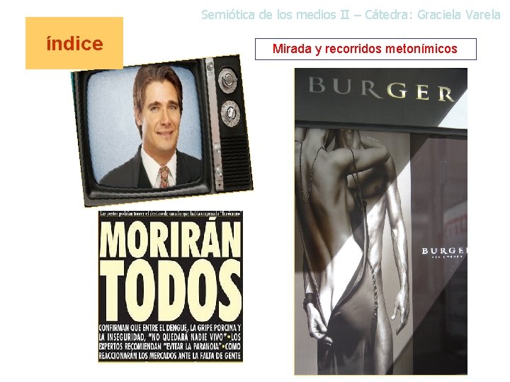 Semiótica de los medios II – Cátedra: Graciela Varela índice Mirada y recorridos metonímicos