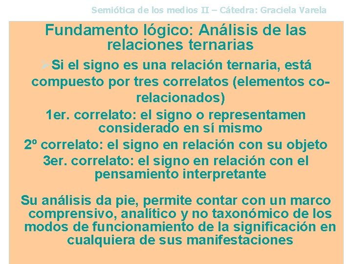 Semiótica de los medios II – Cátedra: Graciela Varela Fundamento lógico: Análisis de las