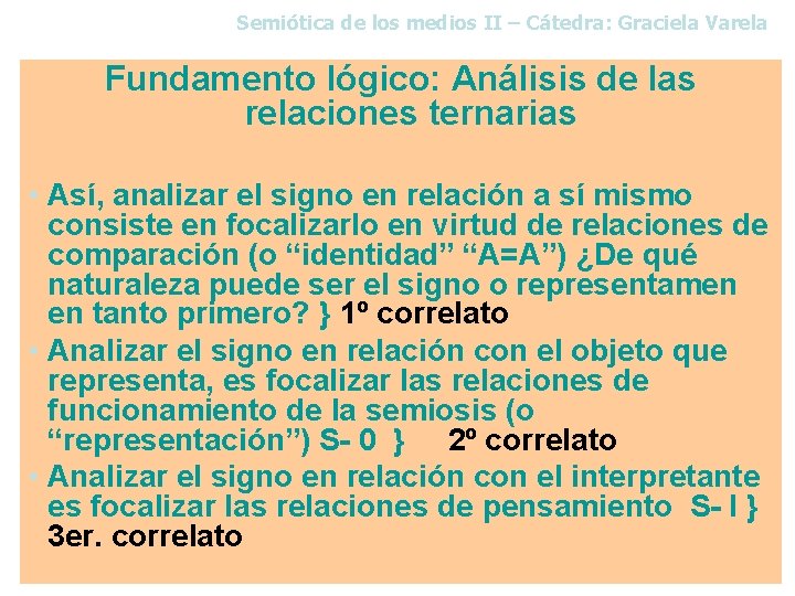 Semiótica de los medios II – Cátedra: Graciela Varela Fundamento lógico: Análisis de las