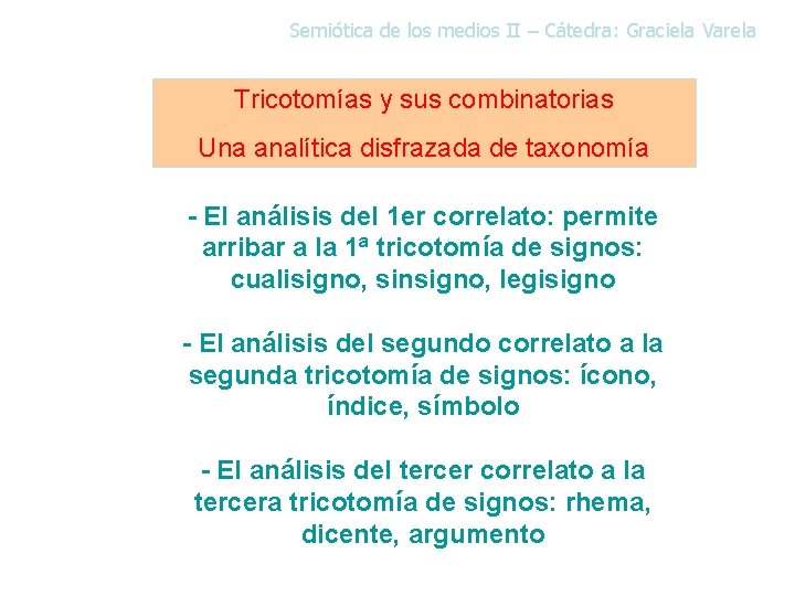 Semiótica de los medios II – Cátedra: Graciela Varela Tricotomías y sus combinatorias Una