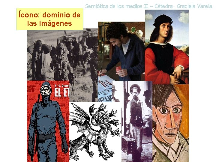 Semiótica de los medios II – Cátedra: Graciela Varela Ícono: dominio de las imágenes