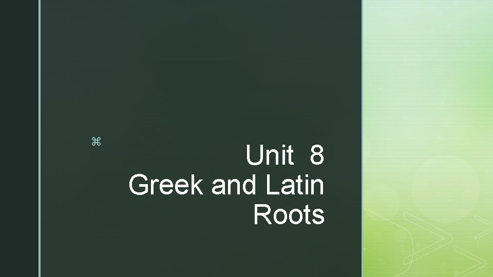z Unit 8 Greek and Latin Roots 