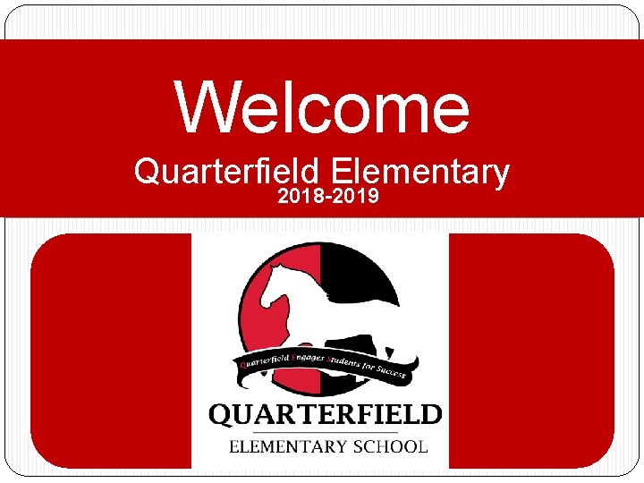 Welcome Quarterfield Elementary 2018 -2019 