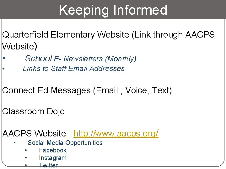 Keeping Informed Quarterfield Elementary Website (Link through AACPS Website) • School E- Newsletters (Monthly)