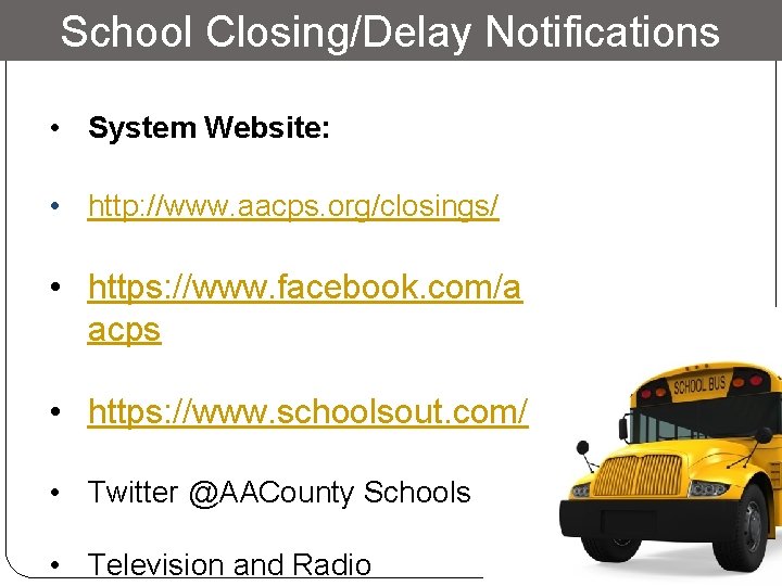 School Closing/Delay Notifications • System Website: • http: //www. aacps. org/closings/ • https: //www.