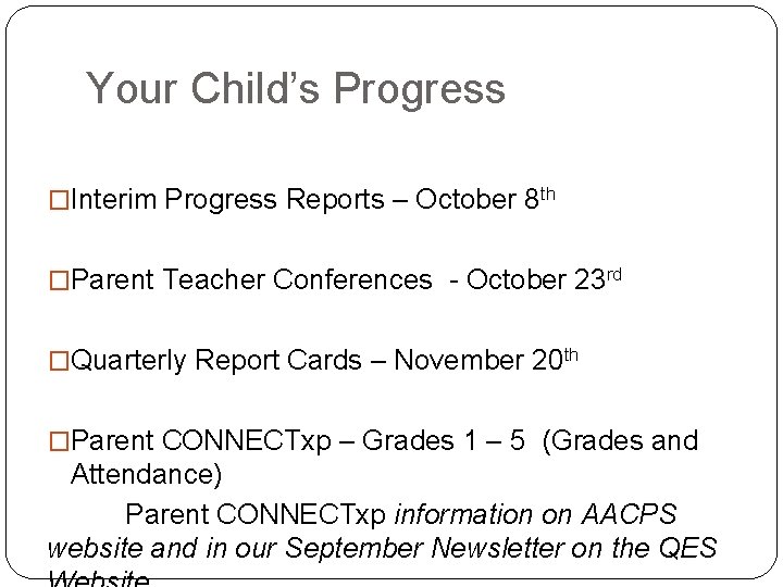 Your Child’s Progress �Interim Progress Reports – October 8 th �Parent Teacher Conferences -