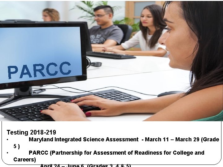 PARCC Testing 2018 -219 • Maryland Integrated Science Assessment - March 11 – March