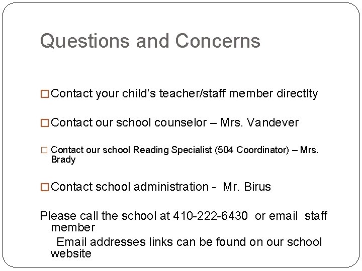 Questions and Concerns � Contact your child’s teacher/staff member directlty � Contact our school