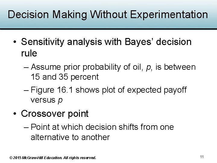 Decision Making Without Experimentation • Sensitivity analysis with Bayes’ decision rule – Assume prior