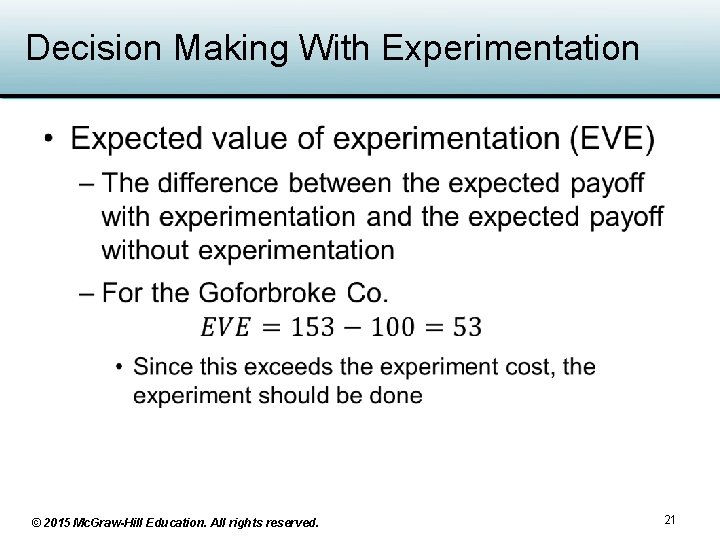 Decision Making With Experimentation • © 2015 Mc. Graw-Hill Education. All rights reserved. 21