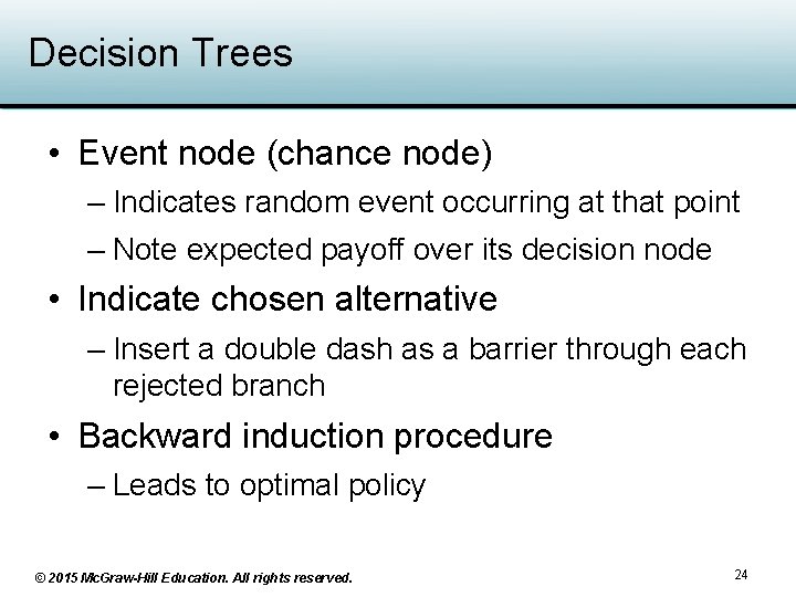 Decision Trees • Event node (chance node) – Indicates random event occurring at that