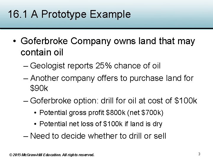 16. 1 A Prototype Example • Goferbroke Company owns land that may contain oil