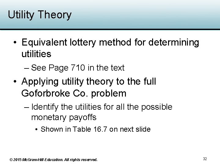 Utility Theory • Equivalent lottery method for determining utilities – See Page 710 in