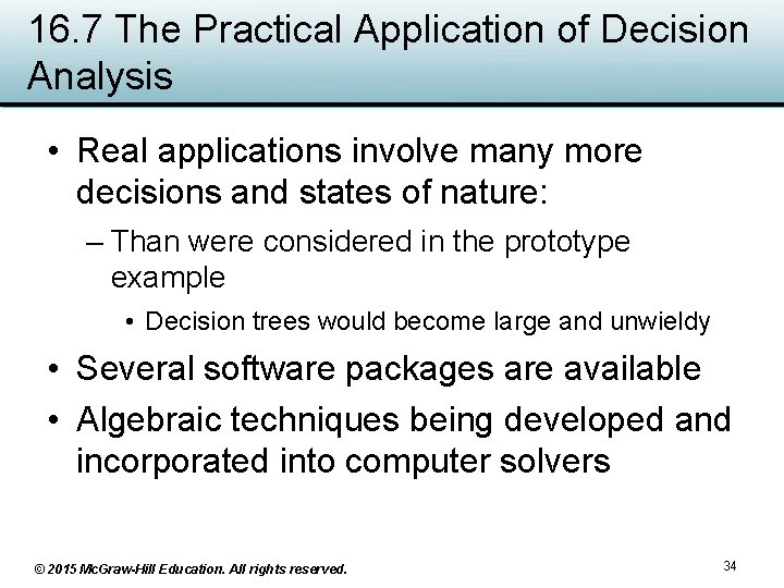 16. 7 The Practical Application of Decision Analysis • Real applications involve many more