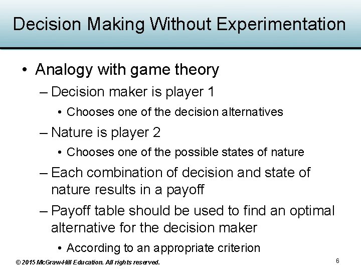 Decision Making Without Experimentation • Analogy with game theory – Decision maker is player