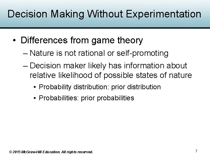 Decision Making Without Experimentation • Differences from game theory – Nature is not rational