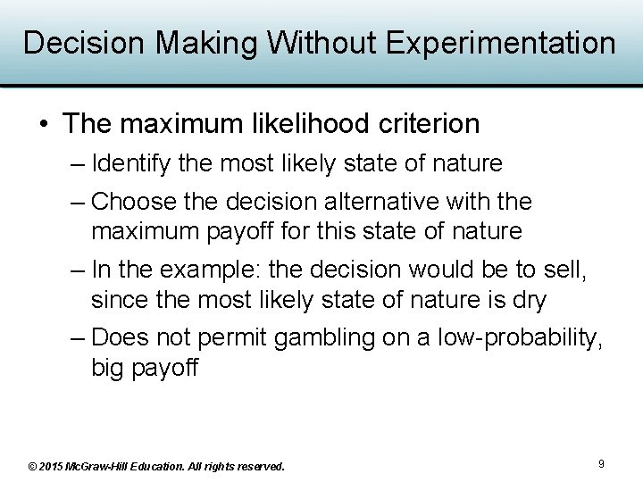 Decision Making Without Experimentation • The maximum likelihood criterion – Identify the most likely