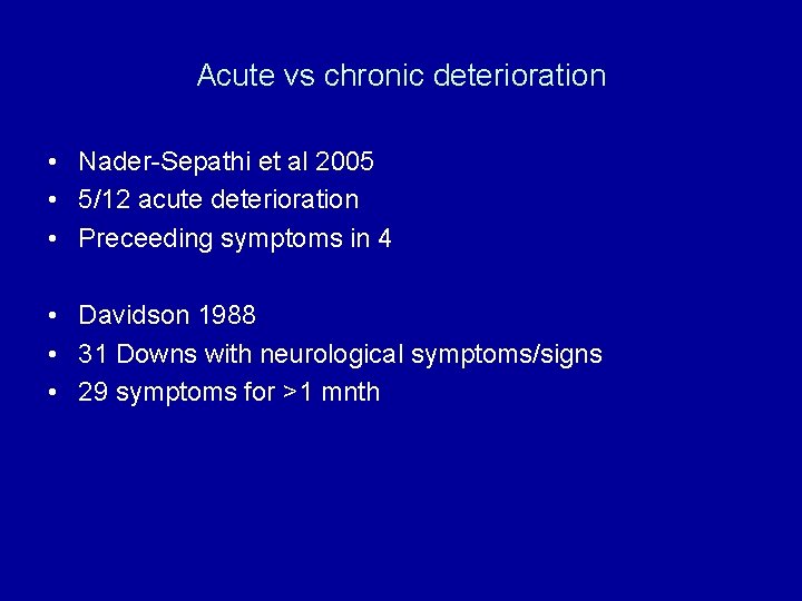 Acute vs chronic deterioration • Nader-Sepathi et al 2005 • 5/12 acute deterioration •