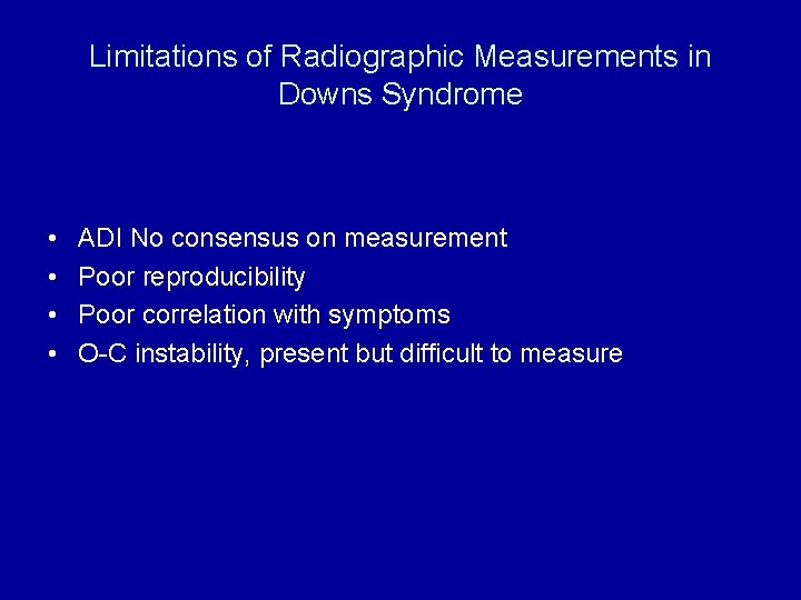 Limitations of Radiographic Measurements in Downs Syndrome • • ADI No consensus on measurement