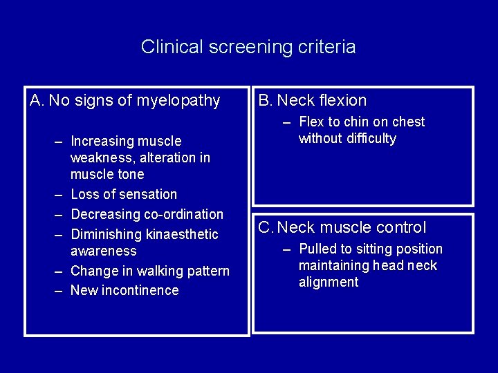 Clinical screening criteria A. No signs of myelopathy – Increasing muscle weakness, alteration in
