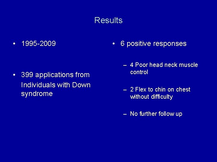 Results • 1995 -2009 • 399 applications from Individuals with Down syndrome • 6