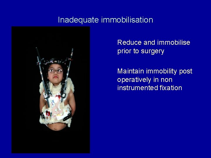 Inadequate immobilisation Reduce and immobilise prior to surgery Maintain immobility post operatively in non