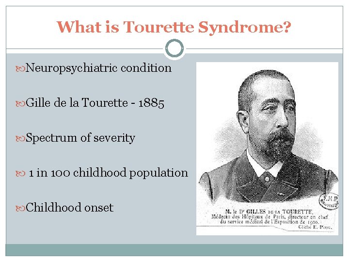 What is Tourette Syndrome? Neuropsychiatric condition Gille de la Tourette - 1885 Spectrum of What is Tourette Syndrome? Neuropsychiatric condition Gille de la Tourette - 1885 Spectrum of