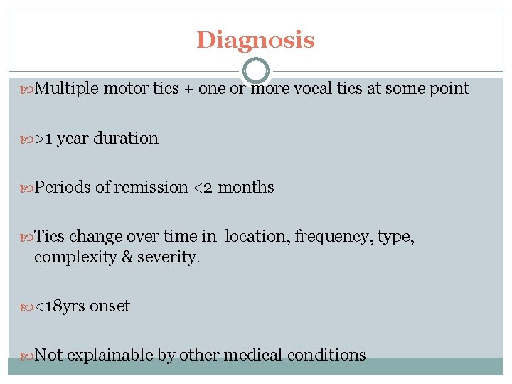 Diagnosis Multiple motor tics + one or more vocal tics at some point >1 Diagnosis Multiple motor tics + one or more vocal tics at some point >1