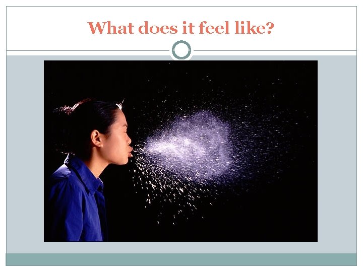 What does it feel like? What does it feel like?