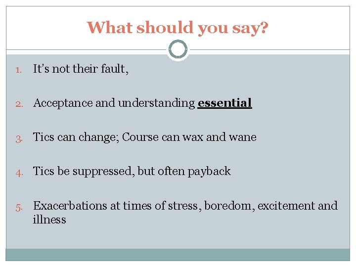 What should you say? 1. It’s not their fault, 2. Acceptance and understanding essential What should you say? 1. It’s not their fault, 2. Acceptance and understanding essential