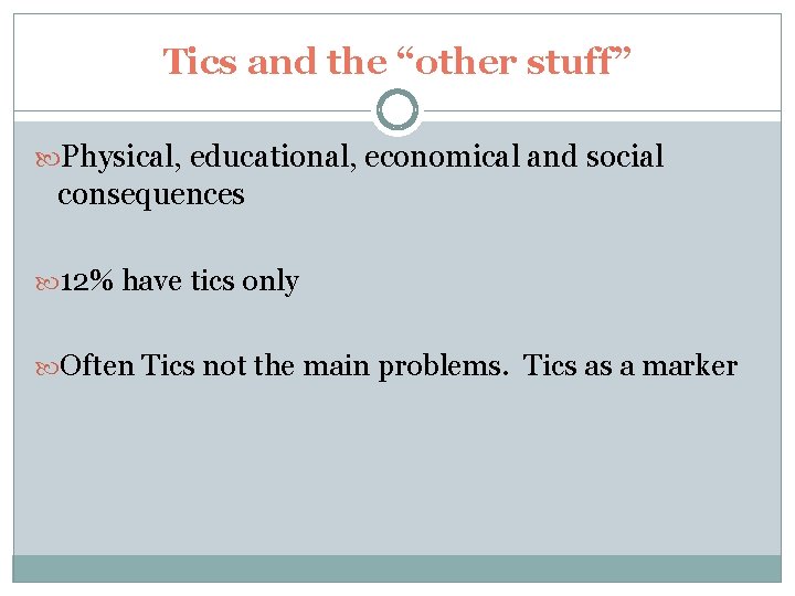 Tics and the “other stuff” Physical, educational, economical and social consequences 12% have tics Tics and the “other stuff” Physical, educational, economical and social consequences 12% have tics