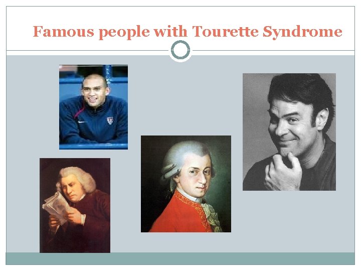 Famous people with Tourette Syndrome Famous people with Tourette Syndrome
