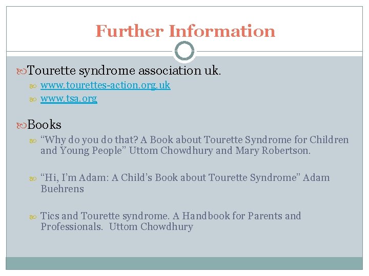 Further Information Tourette syndrome association uk. www. tourettes-action. org. uk www. tsa. org Books Further Information Tourette syndrome association uk. www. tourettes-action. org. uk www. tsa. org Books