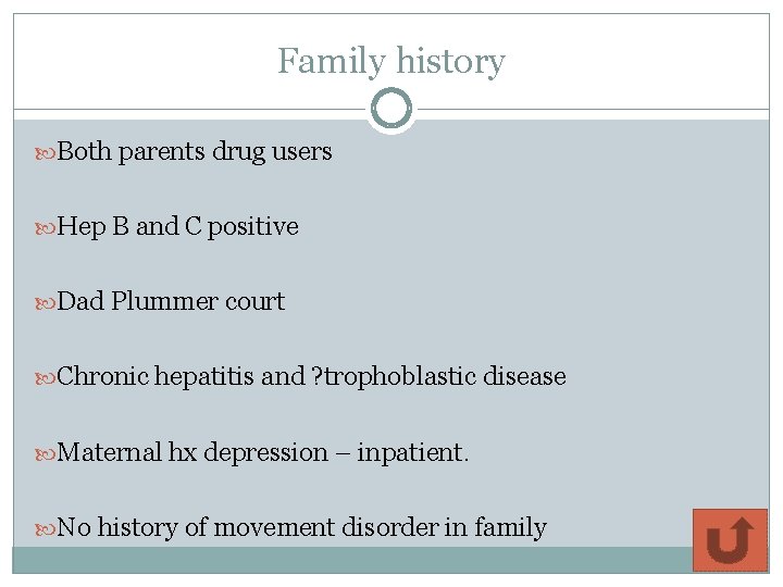 Family history Both parents drug users Hep B and C positive Dad Plummer court Family history Both parents drug users Hep B and C positive Dad Plummer court