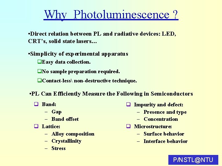 Why Photoluminescence ? • Direct relation between PL and radiative devices: LED, CRT’s, solid